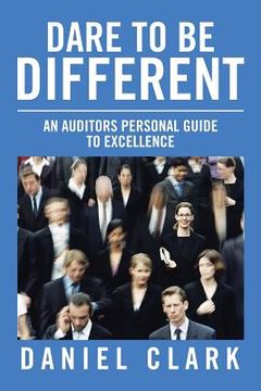 portada Dare to Be Different: An Auditors Personal Guide to Excellence (in English)