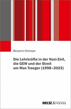 portada Die Lehrkräfte in der Nazi-Zeit, die gew und der Streit um max Traeger (1998 - 2022) (en Alemán)