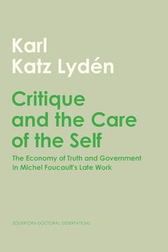 portada Critique and the Care of the Self: The Economy of Truth and Government in Michel Foucault's Late Work (en Inglés)