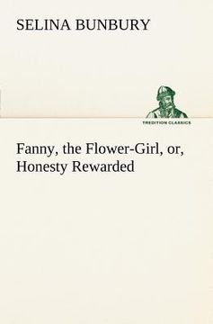 portada fanny, the flower-girl, or, honesty rewarded (en Inglés)