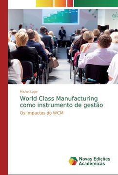 portada World Class Manufacturing Como Instrumento de Gestão: Os Impactos do wcm (en Portugués)