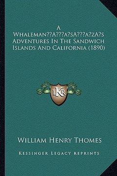 portada a whalemana acentsacentsa a-acentsa acentss adventures in the sandwich islands and california (1890) (en Inglés)