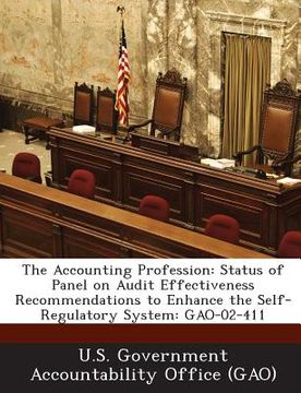 portada The Accounting Profession: Status of Panel on Audit Effectiveness Recommendations to Enhance the Self-Regulatory System: Gao-02-411 (en Inglés)