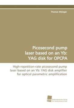 portada Picosecond pump laser based on an Yb:YAG disk for OPCPA: High-repetition-rate picosecond pump laser based on an Yb:YAG disk amplifier for optical parametric amplification