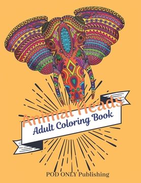portada Animal Heads Adult Coloring Book: The Alternative To Good Design Is Always Bad Coloring An Adult Coloring Book Pages Designed To Inspire Creativity In (en Inglés)