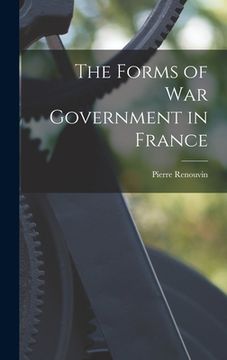 portada The Forms of War Government in France (en Inglés)
