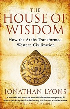 portada The House of Wisdom: How the Arabs Transformed Western Civilization