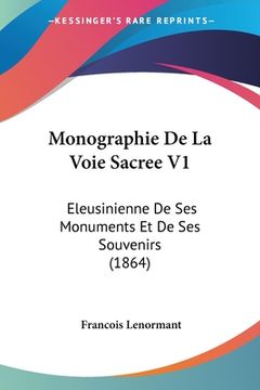 portada Monographie de la Voie Sacree v1: Eleusinienne de ses Monuments et de ses Souvenirs (1864) (en Francés)