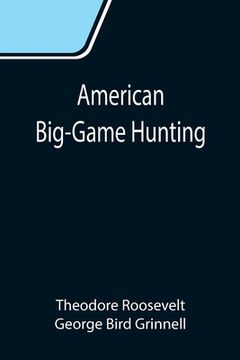 portada American Big-Game Hunting: The Book of the Boone and Crockett Club (en Inglés)