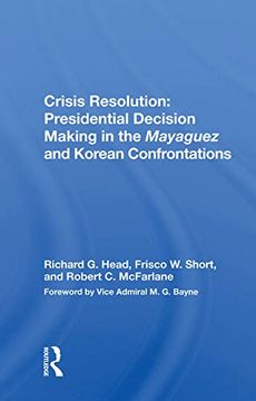 portada Crisis Resolution: Presidential Decision Making in the Mayaguez and Korean Confrontations: Presidential Decision Making in the Mayaguez and Korean Confrontations: 