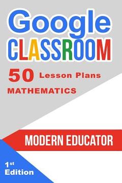 portada Google Classroom: 50 Mathematics Lesson Plans (en Inglés)