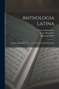 portada Anthologia Latina: Carmina Epigraphica. Fasc. 1,2: Carmina Latina Epigraphica (en Latin)