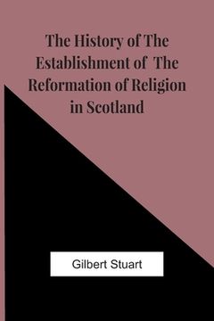 portada The History Of The Establishment Of The Reformation Of Religion In Scotland (in English)