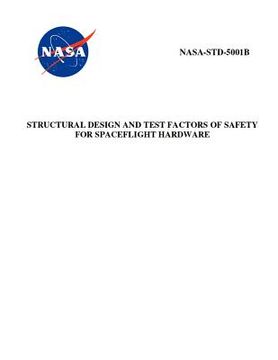 portada Structural Design and Test Factors of Safety for Spaceflight Hardware: NASA-STD-5001b