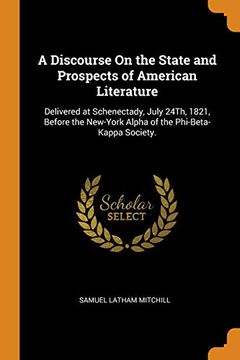 portada A Discourse on the State and Prospects of American Literature: Delivered at Schenectady, July 24Th, 1821, Before the New-York Alpha of the Phi-Beta-Kappa Society. 