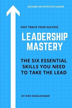 portada Leadership Mastery: Six Essential Skills You Need To Take The Lead (in English)