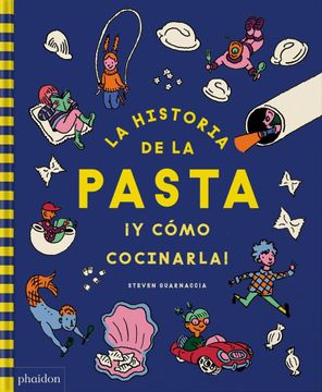 portada La Historia de la Pasta ¡Y Cómo Cocinarla! (the Story of Pasta and How to Cook It!) (Spanish Edition) (en Inglés)