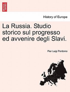 portada La Russia. Studio Storico Sul Progresso Ed Avvenire Degli Slavi. (en Italiano)