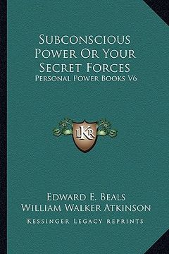 portada subconscious power or your secret forces: personal power books v6 (en Inglés)