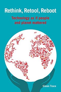 portada Rethink, Retool, Reboot: Technology as If People and Planet Mattered (en Inglés)