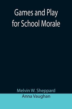 portada Games and Play for School Morale; A Course of Graded Games for School and Community Recreation (en Inglés)