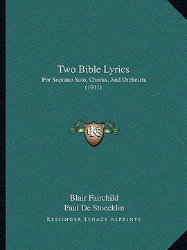 portada two bible lyrics: for soprano solo, chorus, and orchestra (1911) (en Inglés)