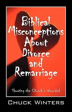 portada biblical misconceptions about divorce and remarriage: shooting the church's wounded (en Inglés)
