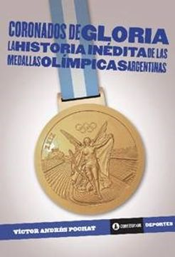 portada Coronados de Gloria la Historia Inedita de las Medallas Olimpicas Argentinas