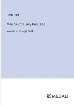 portada Memoirs of Henry Hunt, Esq.: Volume 2 - in large print (en Inglés)