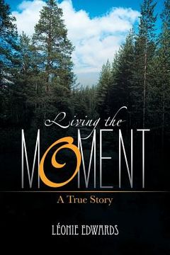 portada Living the Moment: A True Story (en Inglés)