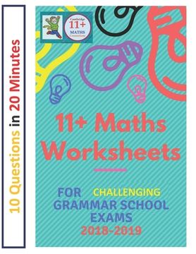 portada 11+ Plus Maths Worksheets for Challenging Grammar School Exams 2018/2019: Ten questions in twenty minutes. 