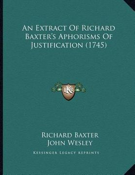 portada an extract of richard baxter's aphorisms of justification (1745) (in English)