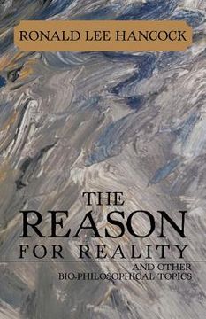 portada the reason for reality: and other bio-philosophical topics (en Inglés)