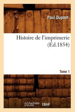 portada Histoire de l'Imprimerie. Tome 1 (Éd.1854) (in French)