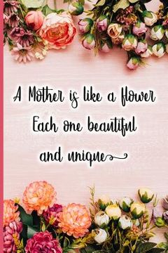 portada A Mother Is Like a Flower Each One Beautiful and Unique (en Inglés)