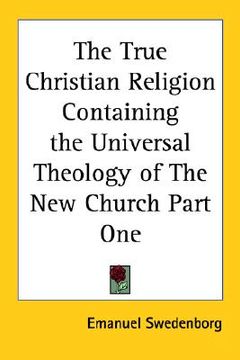 portada the true christian religion containing the universal theology of the new church part one (in English)