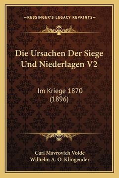 portada Die Ursachen Der Siege Und Niederlagen V2: Im Kriege 1870 (1896) (en Alemán)