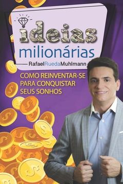portada Ideias Milionárias: Como Reinventar-Se Para Conquistar Seus Sonhos (in Portuguese)