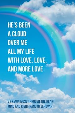 portada He's Been a Cloud over Me All My Life with Love, Love, and More Love (en Inglés)