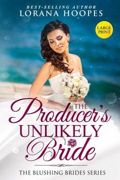 portada The Producer's Unlikely Bride Large Print Edition: A Blushing Brides Fake Romance (in English)