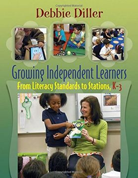 portada Growing Independent Learners: From Literacy Standards to Stations, K-3