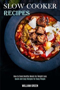 portada Slow Cooker Recipes: How to Cook Healthy Meals for Weight Loss (Quick and Easy Recipes for Busy People) (in English)