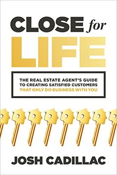 portada Close for Life: The Real Estate Agent's Guide to Creating Satisfied Customers That Only Do Business with You