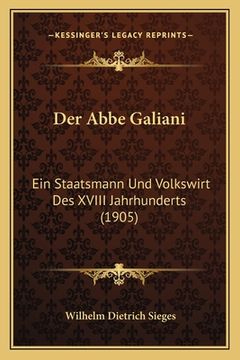 portada Der Abbe Galiani: Ein Staatsmann Und Volkswirt Des XVIII Jahrhunderts (1905) (en Alemán)
