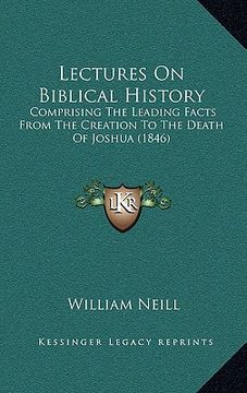 portada lectures on biblical history: comprising the leading facts from the creation to the death of joshua (1846)