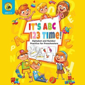 portada It's ABC 123 Time!: Alphabet & Number Practice for Preschoolers - Learn Letters and Numbers Through Number and Letter Tracing and Colourin (en Inglés)