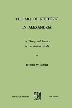 portada The Art of Rhetoric in Alexandria: Its Theory and Practice in the Ancient World (en Inglés)