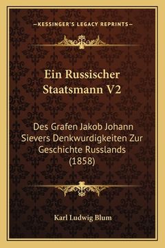 portada Ein Russischer Staatsmann V2: Des Grafen Jakob Johann Sievers Denkwurdigkeiten Zur Geschichte Russlands (1858) (in German)