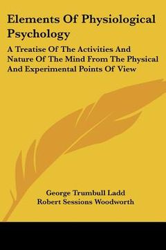 portada elements of physiological psychology: a treatise of the activities and nature of the mind from the physical and experimental points of view (en Inglés)