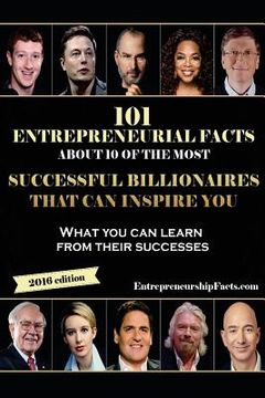 portada 101 Entrepreneurial Facts About 10 of The Most Successful BILLIONAIRES: What you can learn from their successes (en Inglés)